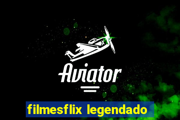 filmesflix legendado